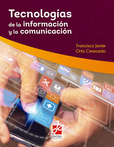 Tecnologías de la información y la comunicación, de Ortiz Cerecedo, Francisco Javier. Editorial Patria Educación, tapa blanda en español, 2019