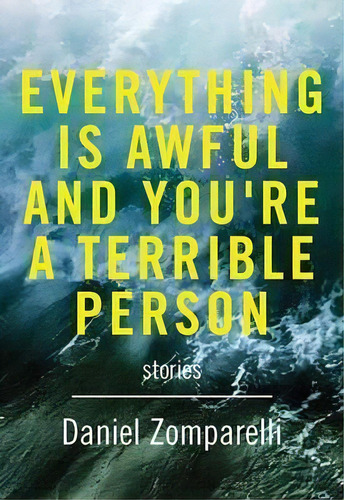 Everything Is Awful And You're A Terrible Person, De Daniel Zomparelli. Editorial Arsenal Pulp Press, Tapa Blanda En Inglés