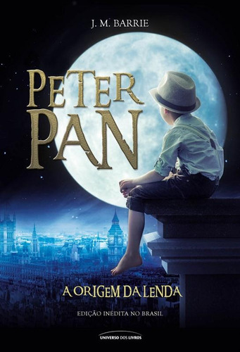 Peter Pan: A origem da lenda, de Barrie, J. M.. Universo dos Livros Editora LTDA, capa mole em português, 2015