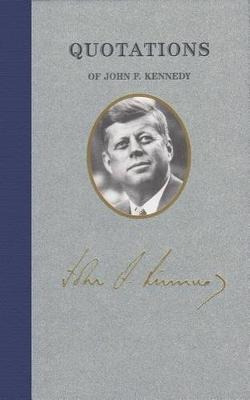 Quotations Of John F Kennedy - John Kennedy (hardback)
