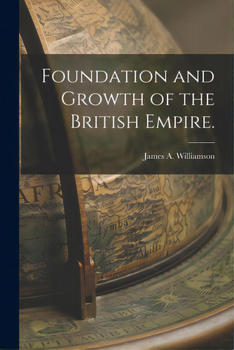 Foundation And Growth Of The British Empire., De Williamson, James A.. Editorial Legare Street Pr, Tapa Blanda En Inglés