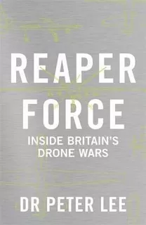 Reaper Force - Inside Britain's Drone Wars - Peter Lee (h...