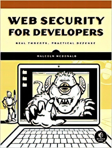 Web Security For Developers: Real Threats, Practical Defens, De Malcolm Mcdonald. Editorial No Starch Press; Illustrated Edición 19 Junio 2020) En Inglés