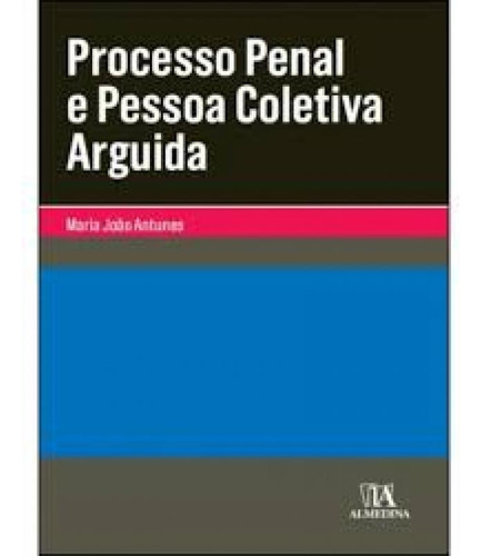 Processo penal e pessoa coletiva arguida, de Maria Joao Antunes. Editora ALMEDINA BRASIL, capa mole em português