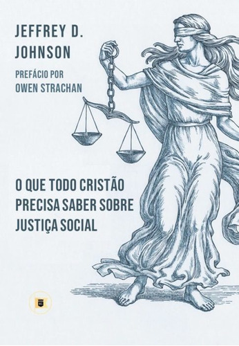 O Que Todo Cristão Precisa Saber Sobre Justiça Social, De Jeffrey D. Johnson. Editora Estandarte De Cristo, Capa Mole Em Português