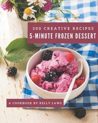 Libro 300 Creative 5-minute Frozen Dessert Recipes : 5-mi...