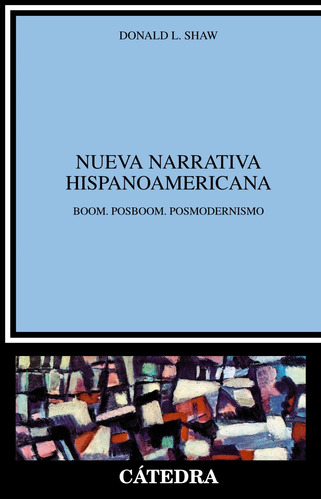 Nueva narrativa hispanoamericana, de Shaw, Donald. Serie Crítica y estudios literarios Editorial Cátedra, tapa blanda en español, 2005