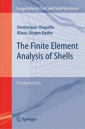 The Finite Element Analysis Of Shells - Fundamentals, De Dominique Chapelle. Editorial Springer Verlag Berlin Heidelberg Gmbh Co Kg, Tapa Blanda En Inglés