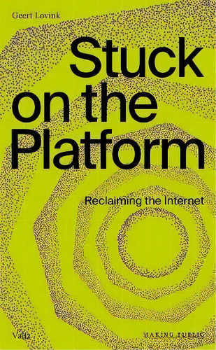 Stuck On The Platform : Reclaiming The Internet, De Geert Lovink. Editorial Valiz, Tapa Blanda En Inglés