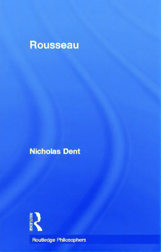Rousseau, De Dent, Nicholas. Routledge Philosophers, Vol. 1. Editorial Routledge, Tapa Dura En Inglés