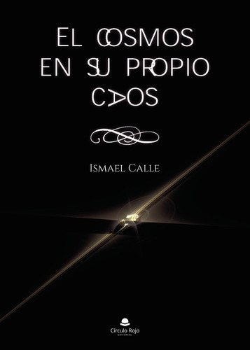 El Cosmos En Su Propio Caos: No aplica, de Calle Ismael.. Serie 1, vol. 1. Editorial grupo editorial circulo rojo sl, tapa pasta blanda, edición 1 en español, 2021