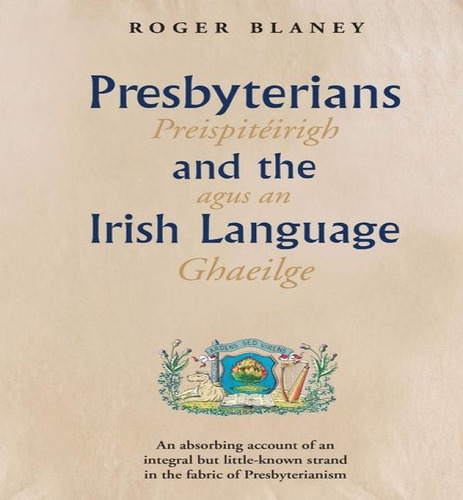Presbyterians And The Irish Language, De Roger Blaney. Editorial Ulster Historical Foundation, Tapa Blanda En Inglés, 2020