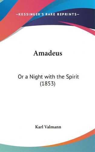 Amadeus: Or A Night With The Spirit (1853), De Valmann, Karl. Editorial Kessinger Pub Llc, Tapa Dura En Inglés