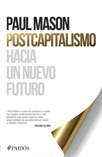 Postcapitalismo: Hacia un nuevo futuro, de Paul Mason. Serie Fuera de colección, vol. 0. Editorial Paidos México, tapa pasta blanda, edición 1 en español, 2019