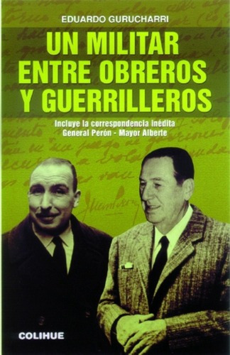 Un Militar Entre Obreros Y Guerrilleros - Gurucharri, De Gurucharri, Eduardo. Editorial Colihue En Español