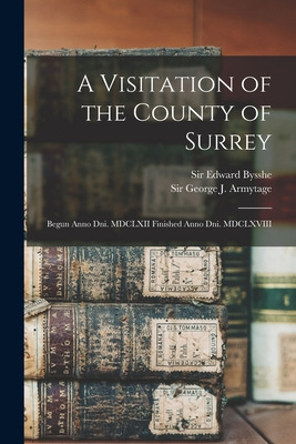 Libro A Visitation Of The County Of Surrey: Begun Anno Dn...