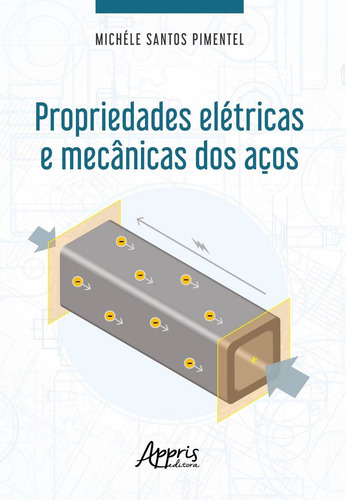 Propriedades elétricas e mecânicas dos aços, de Pimentel, Michéle Santos. Editorial Appris Editora e Livraria Eireli - ME, capa mole em português, 2020