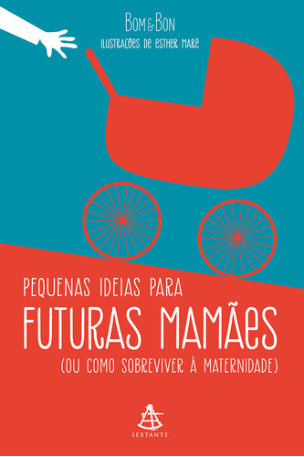 Pequenas Ideias Para Futuras Mamães: Pequenas Ideias Para Futuras Mamães, De Bom& Bon. Editora Sextante, Capa Mole, Edição 1 Em Português