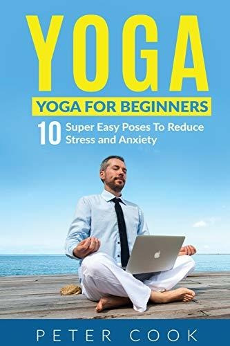 Book : Yoga Yoga For Beginners 10 Super Easy Poses To Reduc