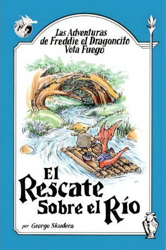 Las Adventuras De Freddie El Dragoncito Vota Fuego, De George Skudera. Editorial Authorhouse, Tapa Blanda En Español