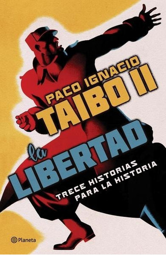 La Libertad - Trece Historias - Paco Ignacio Taibo Ii