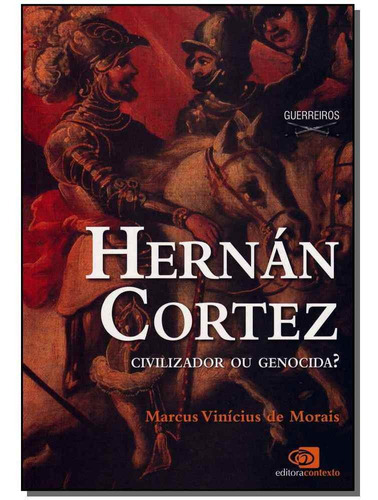 Hernan Cortez - Civilizador Ou Genocida?