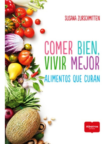 Comer Bien Viir Mejor - Susana Zurschmitten - Libro Nuevo
