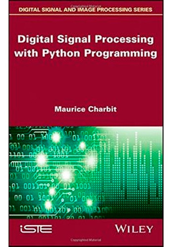 Digital Signal Processing (dsp) With Python Programming, De Maurice Charbit. Editorial Wiley-iste, Tapa Dura En Inglés, 2017