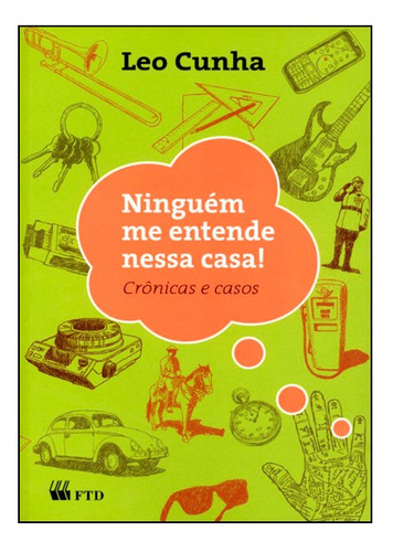 Ninguém Me Entende Nessa Casa! Crônicas e Casos, de Leo Cunha. Editora FTD (PARADIDATICOS), capa mole em português