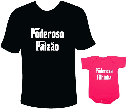 Camiseta Tal Pai Tal Filha Poderoso Paizão Poderosa Filhinha