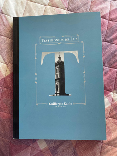 Libro Testimonios De Luz- Guillermo Kahlo En Puebla