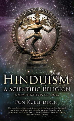 Hinduism A Scientific Religion: & Some Temples In Sri Lanka, De Pon Kulendiren. Editorial Iuniverse, Tapa Dura En Inglés