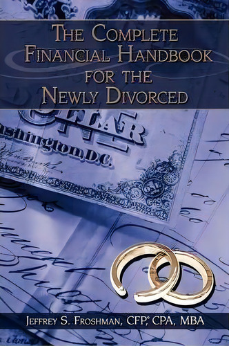 The Complete Financial Handbook For The Newly Divorced, De Cfp Cpa Mba Jeffrey S. Froshman. Editorial Authorhouse, Tapa Blanda En Inglés