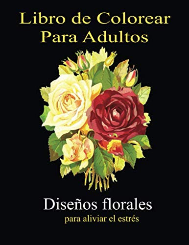 Libro De Colorear Para Adultos - Diseños Florales Para Alivi