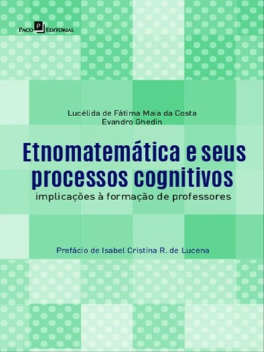 Etnomatemática E Seus Processos Cognitivos: Implicações À Formação De Professores, De Ghedin, Evandro / Costa, Lucélida De Fátima Maia Da. Editora Paco Editorial, Capa Mole Em Português