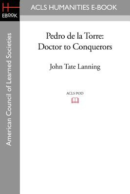 Libro Pedro De La Torre: Doctor To Conquerors - Lanning, ...