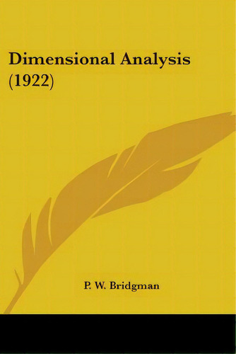 Dimensional Analysis (1922), De Bridgman, P. W.. Editorial Kessinger Pub Llc, Tapa Blanda En Inglés