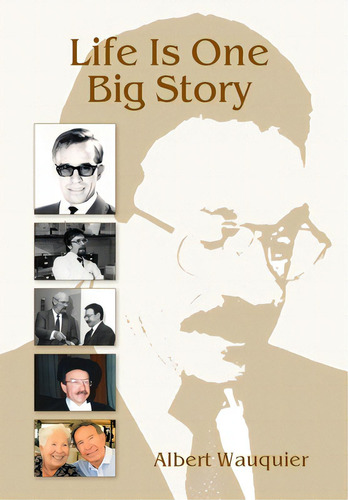 Life Is One Big Story, De Wauquier, Albert. Editorial Lightning Source Inc, Tapa Dura En Inglés