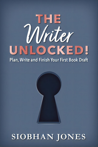 The Writer Unlocked!: Plan, Write And Finish Your First Book Draft, De Jones, Siobhan. Editorial Lightning Source Inc, Tapa Blanda En Inglés