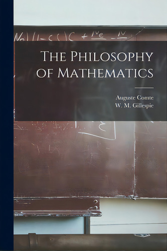 The Philosophy Of Mathematics, De Comte, Auguste 1798-1857. Editorial Legare Street Pr, Tapa Blanda En Inglés