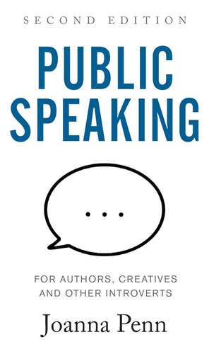 Public Speaking For Authors, Creatives And Other Introverts: