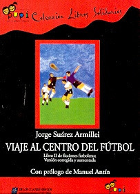 Viaje Al Centro Del Futbol  - Suarez Armillei, Jorge 