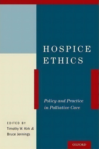 Hospice Ethics : Policy And Practice In Palliative Care, De Timothy W. Kirk., Vol. 1. Editorial Oxford University Press Inc, Tapa Blanda En Inglés