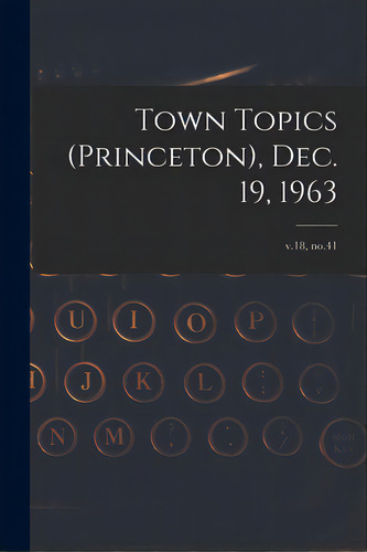Town Topics (princeton), Dec. 19, 1963; V.18, No.41, De Anonymous. Editorial Hassell Street Pr, Tapa Blanda En Inglés