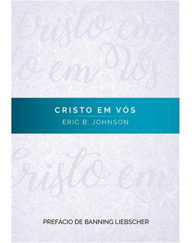Livro: Cristo Em Vós | Eric B. Johnson, De Eric B. Johnson. Editora Chara, Capa Mole Em Português, 2018