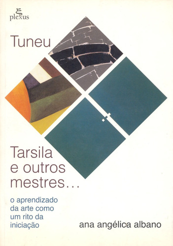 Tuneu, Tarsila e outros mestres: o aprendizado da arte como oum rito de iniciação, de Albano, Ana Angelica. Editora Summus Editorial Ltda., capa mole em português, 1998