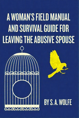 A Woman's Field Manual And Survival Guide For Leaving The Abusive Spouse, De Wolfe, S. A.. Editorial Createspace, Tapa Blanda En Inglés