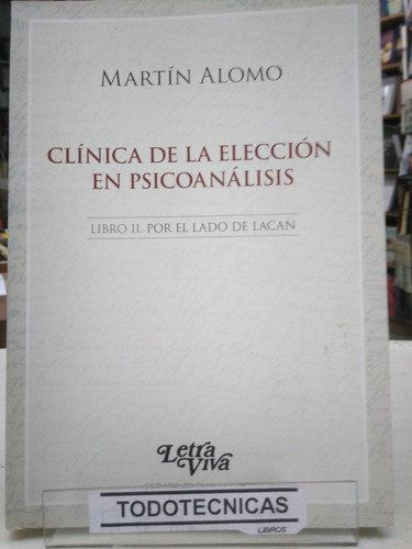 Clinica De La Eleccion En Psicoanalisis Libro 2: Lacan  -lv-