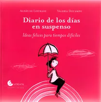 Comprar Diario De Los Dias En Suspenso - Ideas Felices Para Tiempos Dificiles, De De Lestrade, Agnes. Editorial Unaluna, Tapa Blanda En Español, 2020