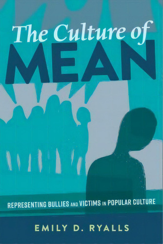 The Culture Of Mean : Representing Bullies And Victims In Popular Culture, De Emily D. Ryalls. Editorial Peter Lang Publishing Inc, Tapa Dura En Inglés